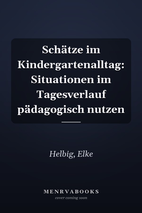 Schätze im Kindergartenalltag: Situationen im Tagesverlauf pädagogisch nutzen