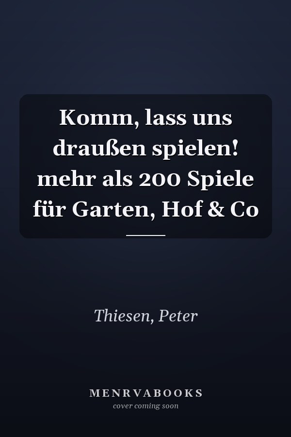 Komm, lass uns draußen spielen! mehr als 200 Spiele für Garten, Hof & Co