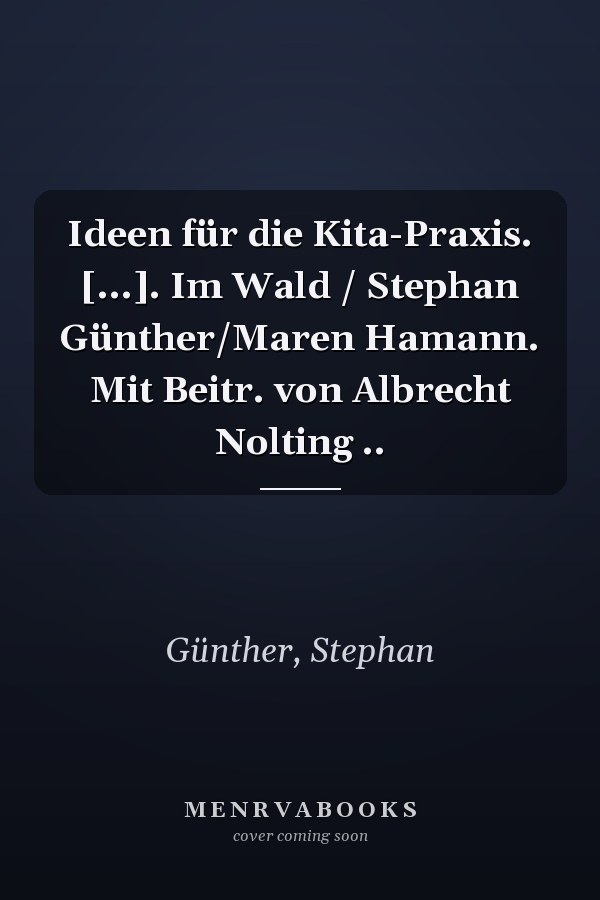 Ideen für die Kita-Praxis. [...]. Im Wald / Stephan Günther/Maren Hamann. Mit Beitr. von Albrecht Nolting ..