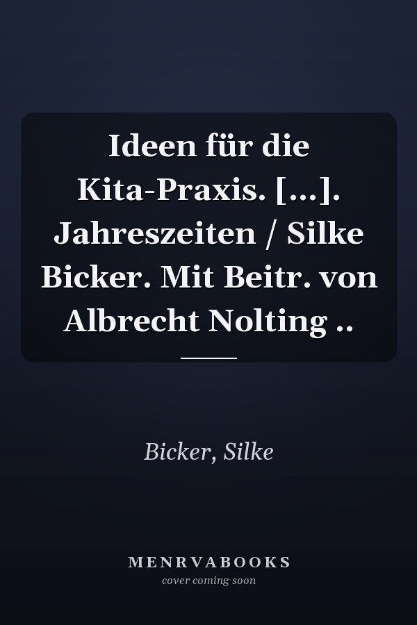 Ideen für die Kita-Praxis. [...]. Jahreszeiten / Silke Bicker. Mit Beitr. von Albrecht Nolting ..