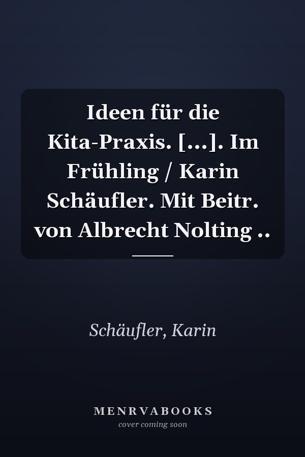 Ideen für die Kita-Praxis. [...]. Im Frühling / Karin Schäufler. Mit Beitr. von Albrecht Nolting ..