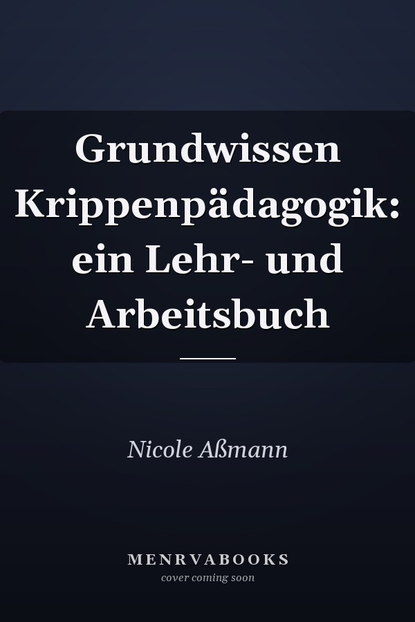 Grundwissen Krippenpädagogik: ein Lehr- und Arbeitsbuch