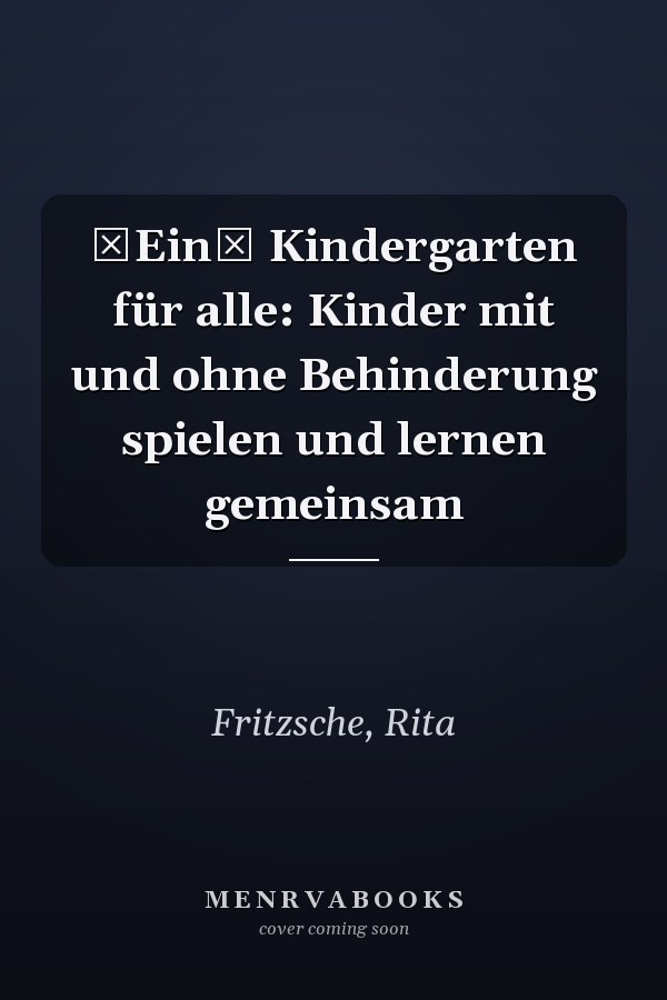Ein Kindergarten für alle: Kinder mit und ohne Behinderung spielen und lernen gemeinsam