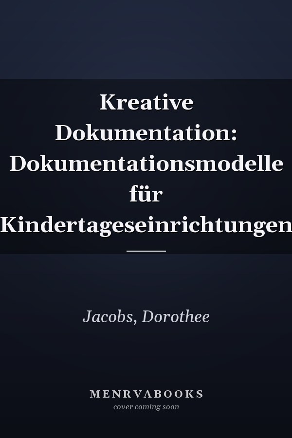 Kreative Dokumentation: Dokumentationsmodelle für Kindertageseinrichtungen
