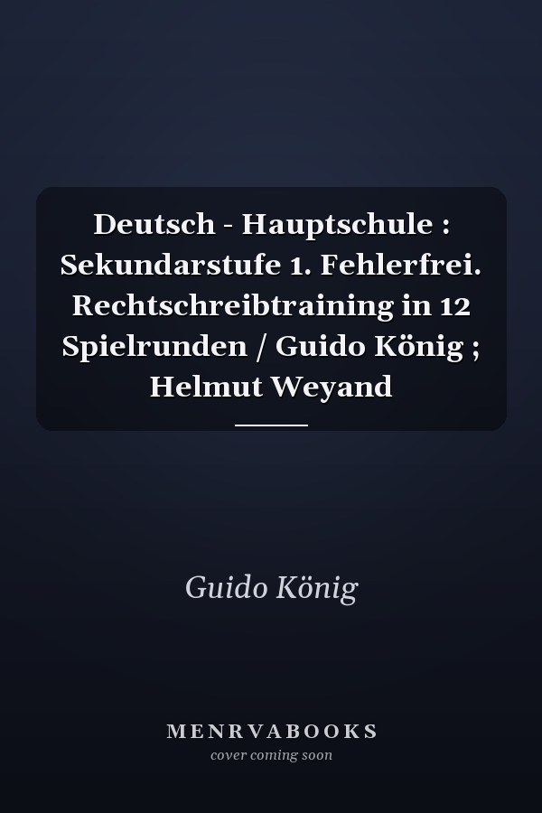 Deutsch - Hauptschule : Sekundarstufe 1. Fehlerfrei. Rechtschreibtraining in 12 Spielrunden / Guido König ; Helmut Weyand