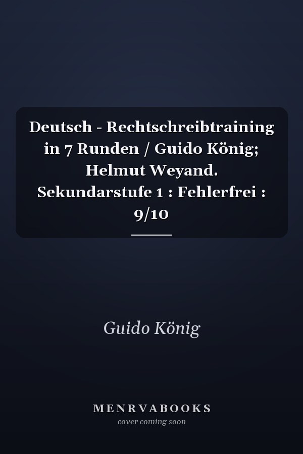 Deutsch - Rechtschreibtraining in 7 Runden / Guido König; Helmut Weyand. Sekundarstufe 1 : Fehlerfrei : 9/10
