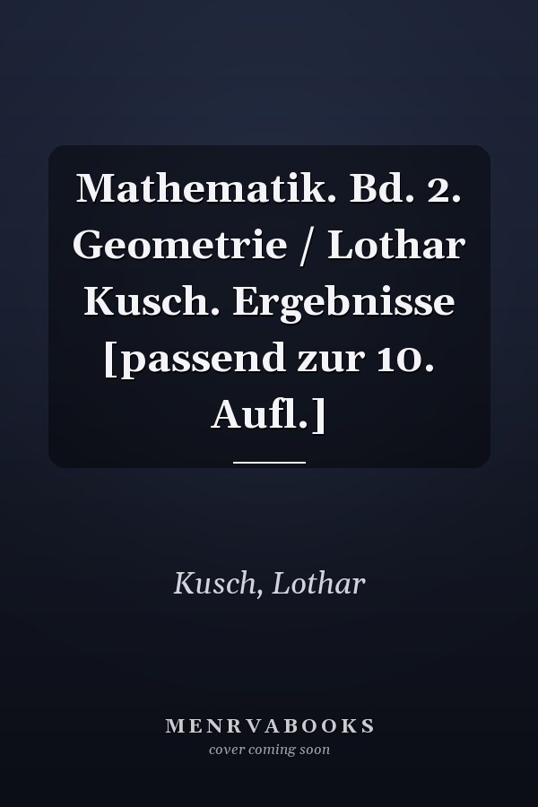 Mathematik. Bd. 2. Geometrie / Lothar Kusch. Ergebnisse [passend zur 10. Aufl.]