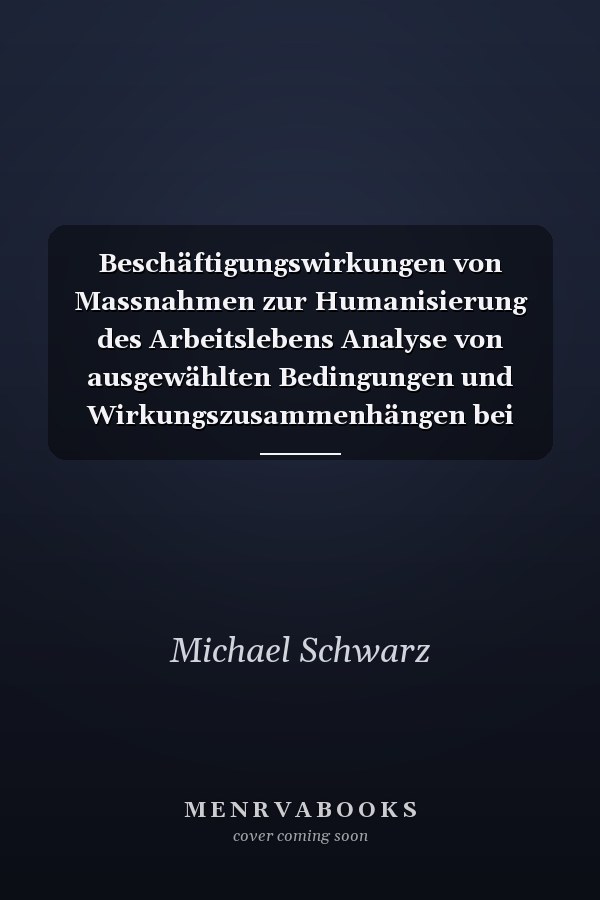 Beschäftigungswirkungen von Massnahmen zur Humanisierung des Arbeitslebens Analyse von ausgewählten Bedingungen und Wirkungszusammenhängen bei HdA-Projekten