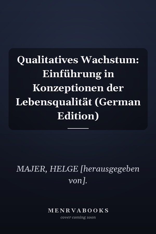Qualitatives Wachstum: Einführung in Konzeptionen der Lebensqualität (German Edition)