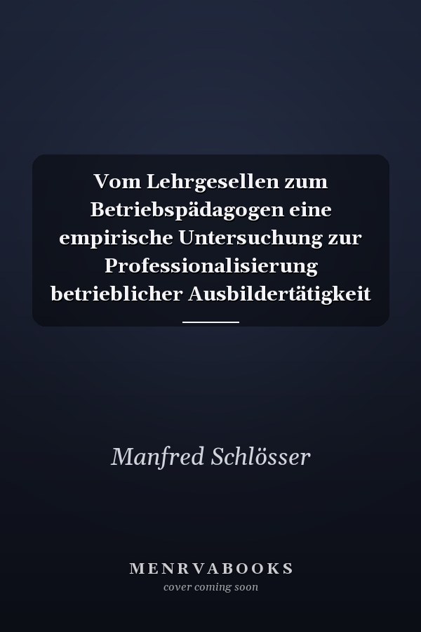 Vom Lehrgesellen zum Betriebspädagogen eine empirische Untersuchung zur Professionalisierung betrieblicher Ausbildertätigkeit
