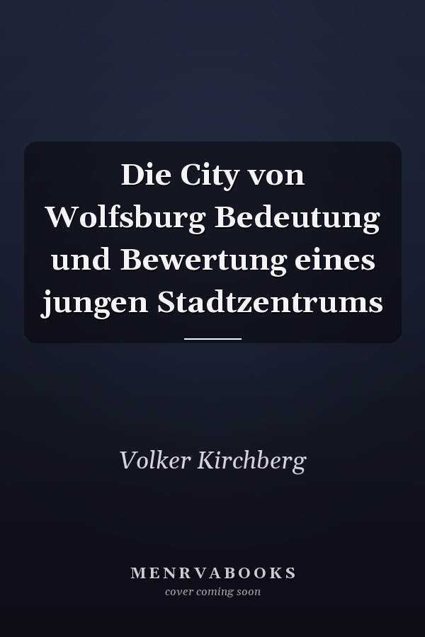 Die City von Wolfsburg Bedeutung und Bewertung eines jungen Stadtzentrums