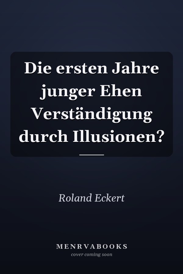 Die ersten Jahre junger Ehen Verständigung durch Illusionen?