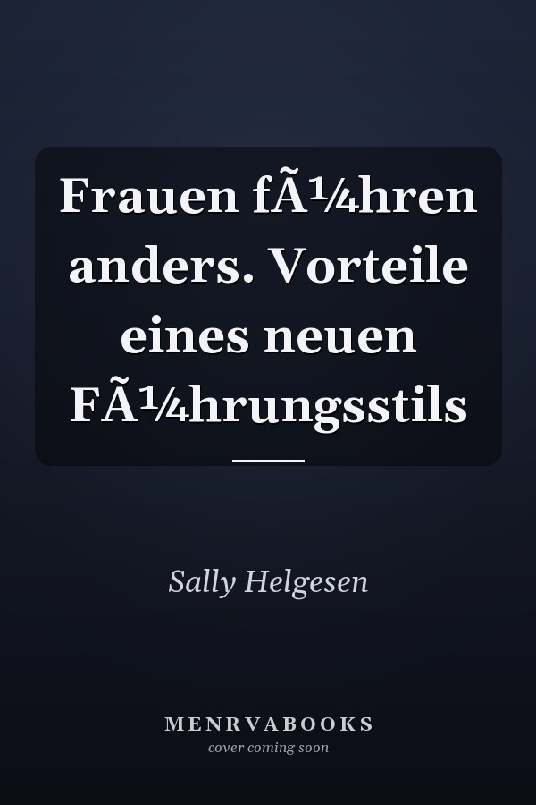 Frauen fÃ¼hren anders. Vorteile eines neuen FÃ¼hrungsstils