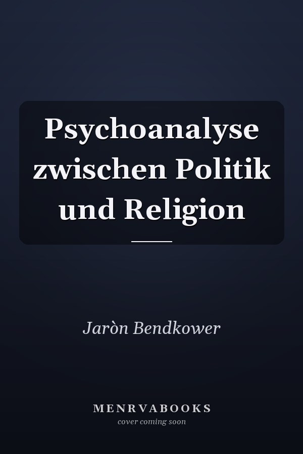 Psychoanalyse zwischen Politik und Religion