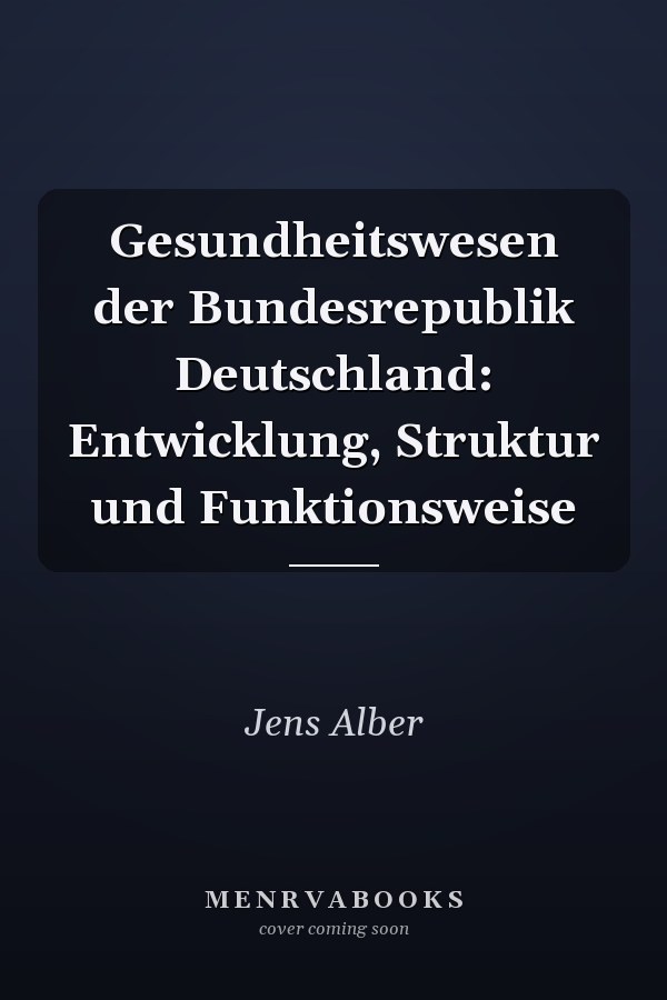 Gesundheitswesen der Bundesrepublik Deutschland: Entwicklung, Struktur und Funktionsweise