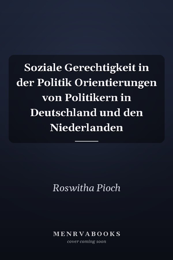 Soziale Gerechtigkeit in der Politik Orientierungen von Politikern in Deutschland und den Niederlanden