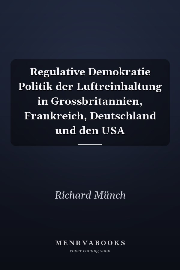 Regulative Demokratie Politik der Luftreinhaltung in Grossbritannien, Frankreich, Deutschland und den USA