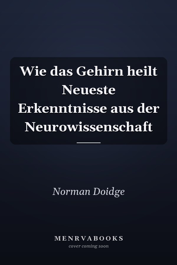 Wie das Gehirn heilt Neueste Erkenntnisse aus der Neurowissenschaft