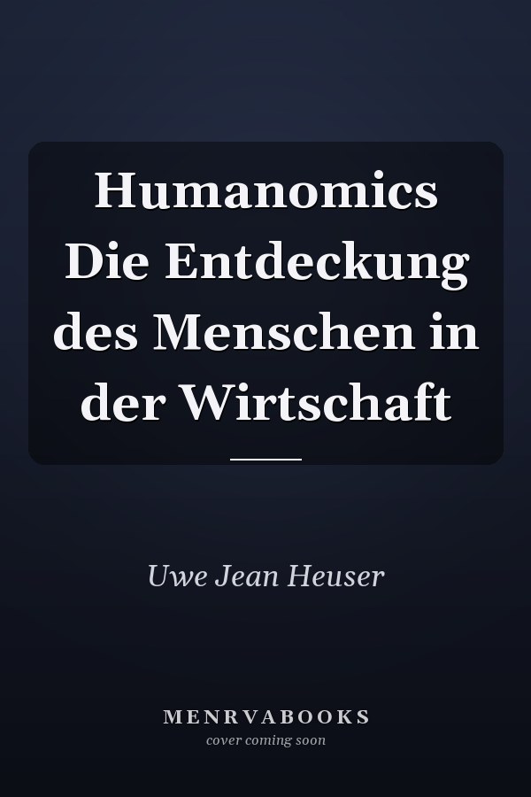 Humanomics Die Entdeckung des Menschen in der Wirtschaft