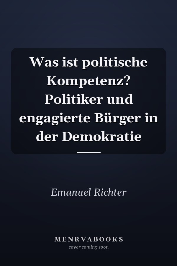 Was ist politische Kompetenz? Politiker und engagierte Bürger in der Demokratie