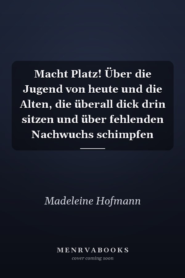 Macht Platz! Über die Jugend von heute und die Alten, die überall dick drin sitzen und über fehlenden Nachwuchs schimpfen