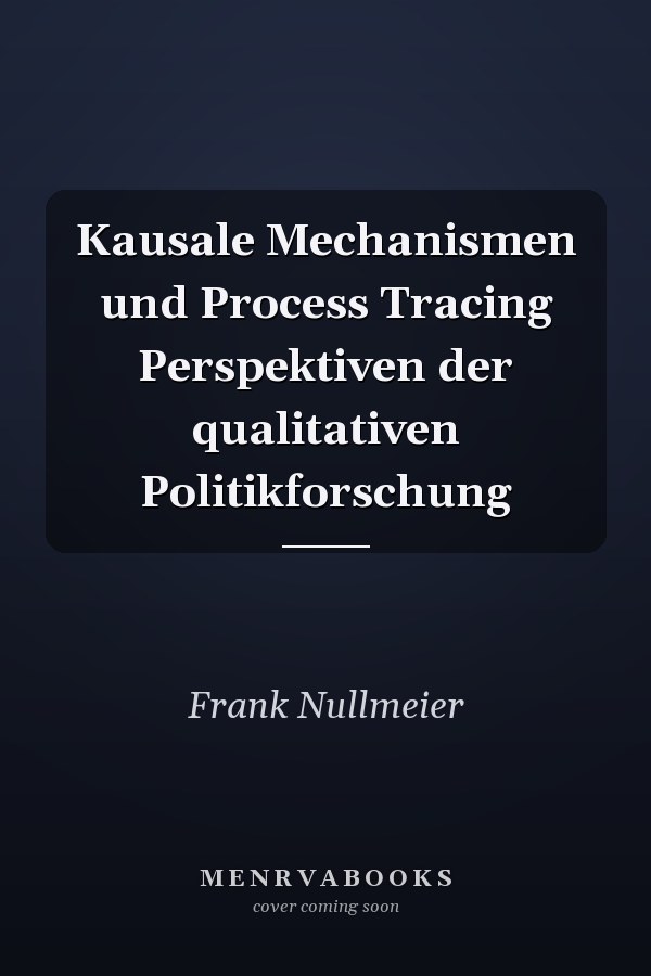 Kausale Mechanismen und Process Tracing Perspektiven der qualitativen Politikforschung