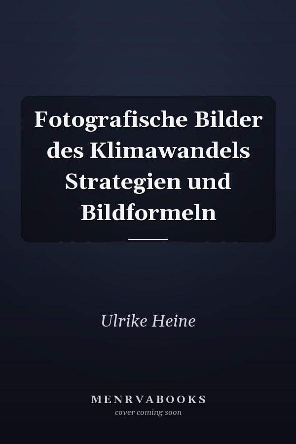 Fotografische Bilder des Klimawandels Strategien und Bildformeln