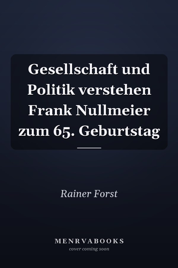 Gesellschaft und Politik verstehen Frank Nullmeier zum 65. Geburtstag