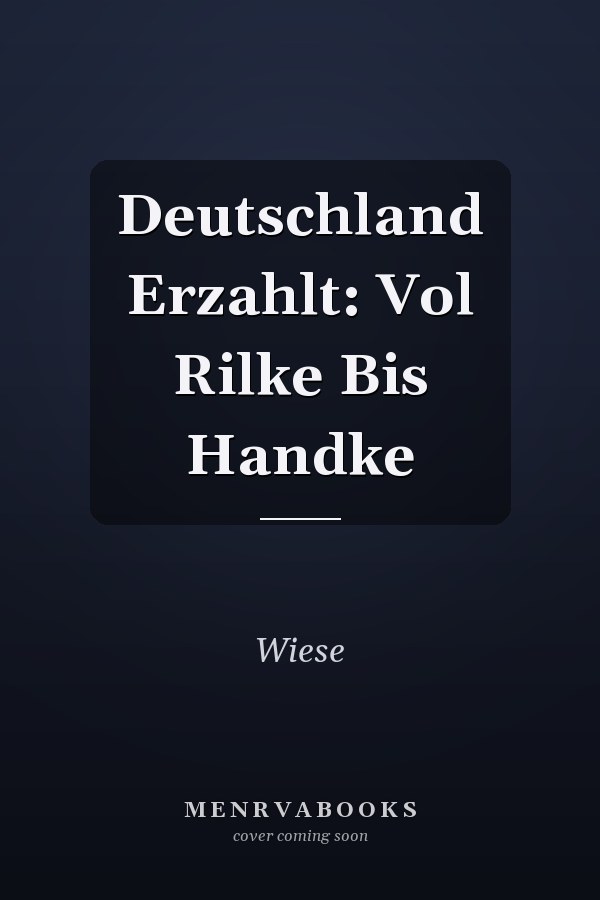 Deutschland Erzahlt: Vol Rilke Bis Handke