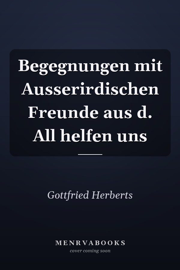 Begegnungen mit Ausserirdischen Freunde aus d. All helfen uns
