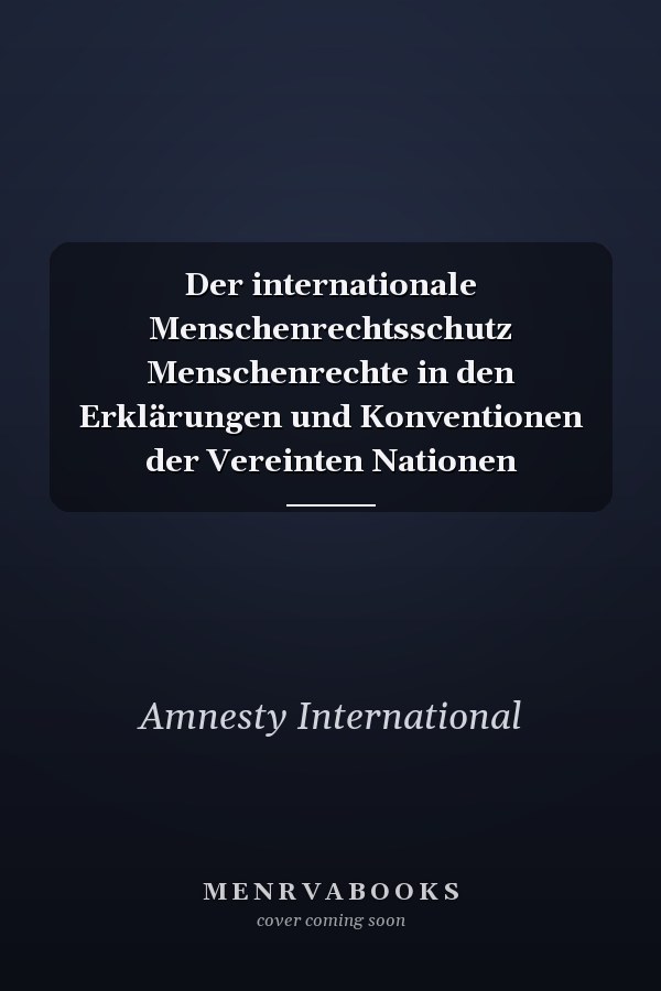 Der internationale Menschenrechtsschutz Menschenrechte in den Erklärungen und Konventionen der Vereinten Nationen