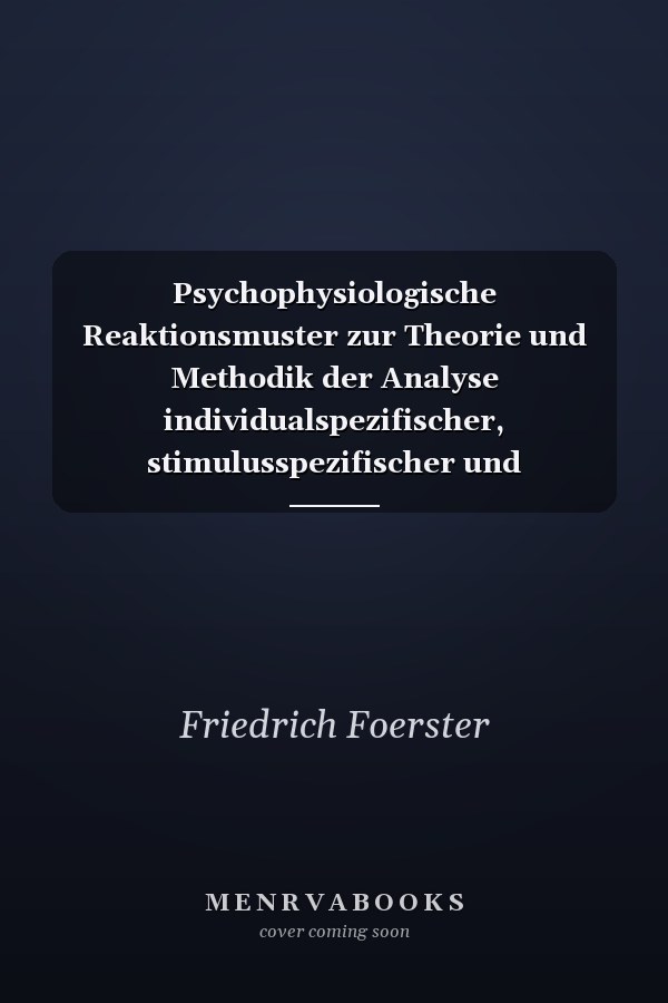 Psychophysiologische Reaktionsmuster zur Theorie und Methodik der Analyse individualspezifischer, stimulusspezifischer und motivationsspezifischer Reaktionsmuster in Aktivierungsprozessen