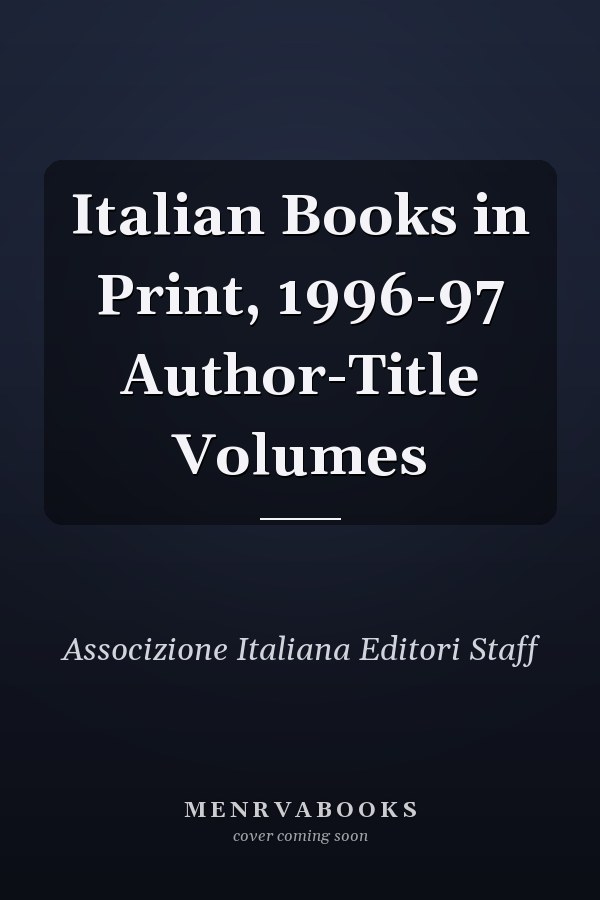 Italian Books in Print, 1996-97 Author-Title Volumes