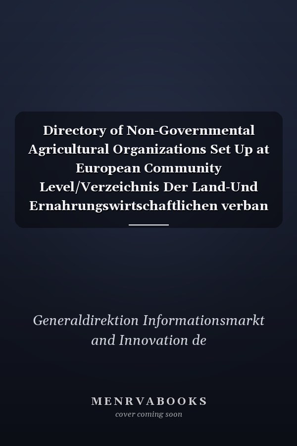 Directory of Non-Governmental Agricultural Organizations Set Up at European Community Level/Verzeichnis Der Land-Und Ernahrungswirtschaftlichen verban