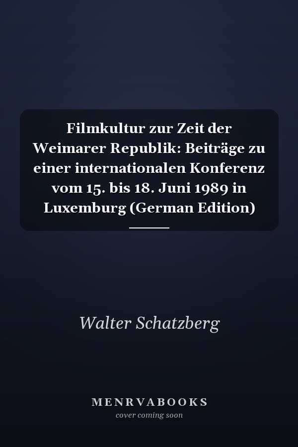 Filmkultur zur Zeit der Weimarer Republik: Beiträge zu einer internationalen Konferenz vom 15. bis 18. Juni 1989 in Luxemburg (German Edition)