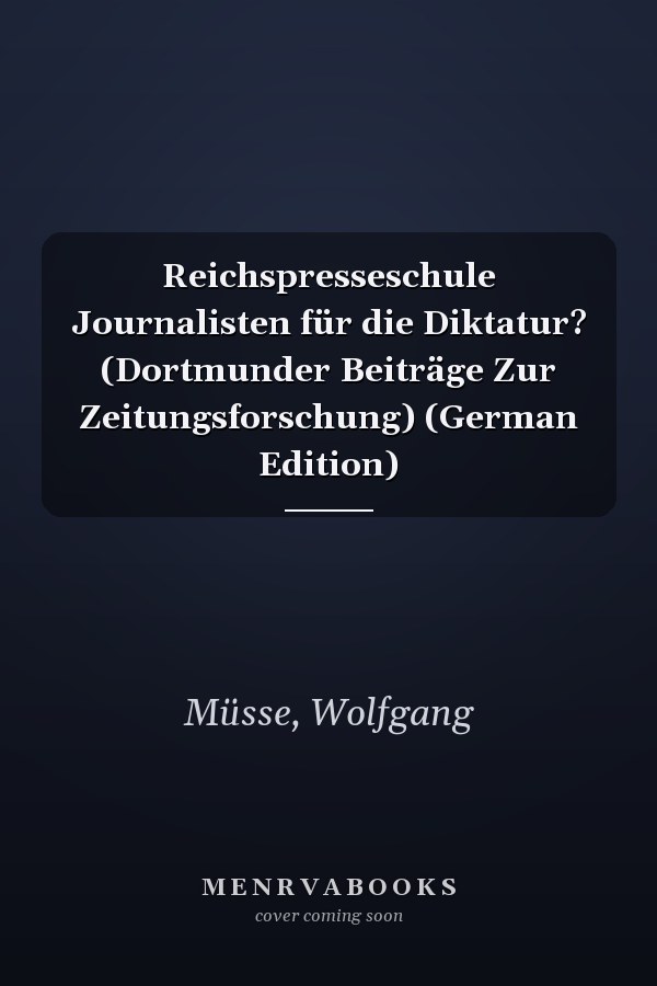 Reichspresseschule Journalisten für die Diktatur? (Dortmunder Beiträge Zur Zeitungsforschung) (German Edition)