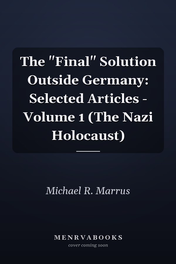 The "Final" Solution Outside Germany: Selected Articles - Volume 1 (The Nazi Holocaust)