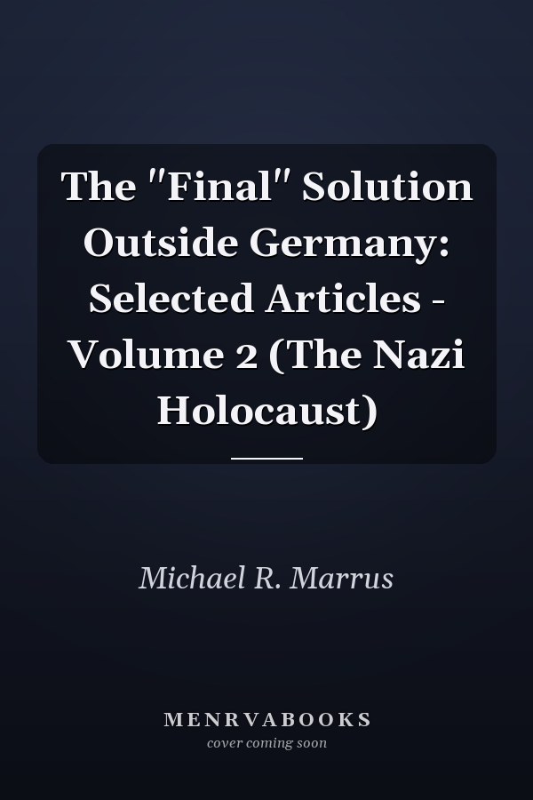 The "Final" Solution Outside Germany: Selected Articles - Volume 2 (The Nazi Holocaust)