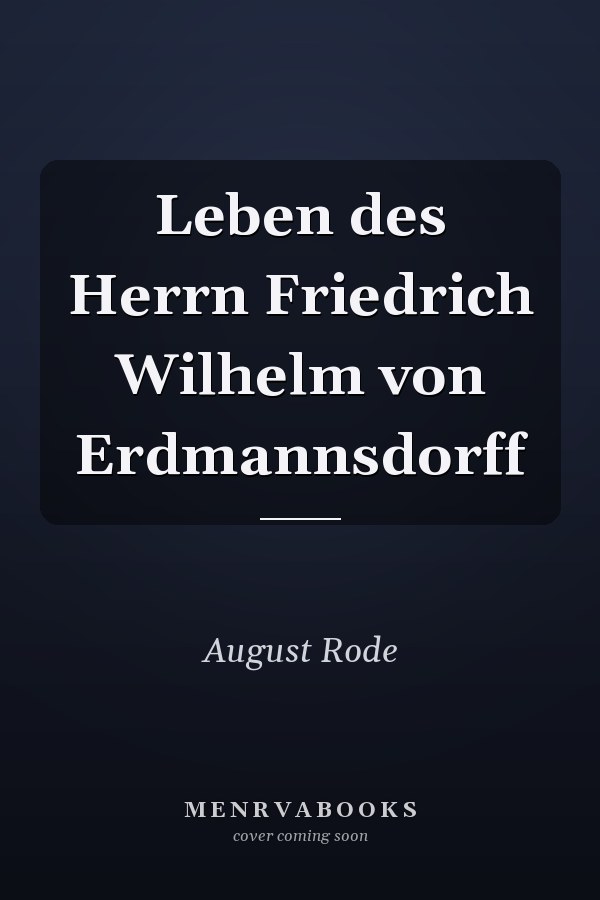 Leben des Herrn Friedrich Wilhelm von Erdmannsdorff