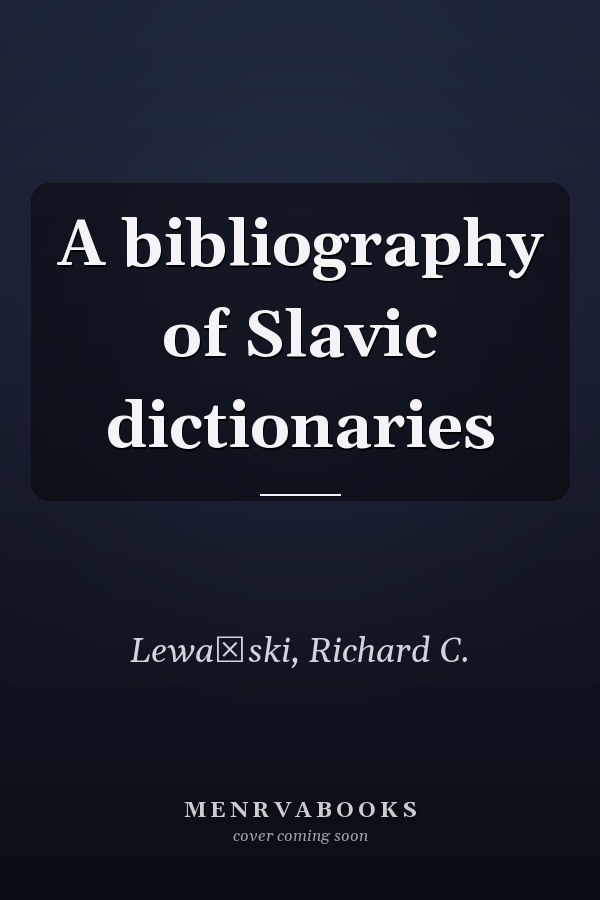 A bibliography of Slavic dictionaries