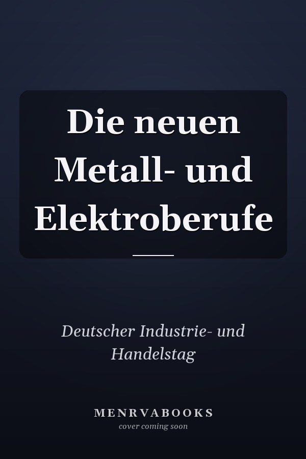 Die neuen Metall- und Elektroberufe