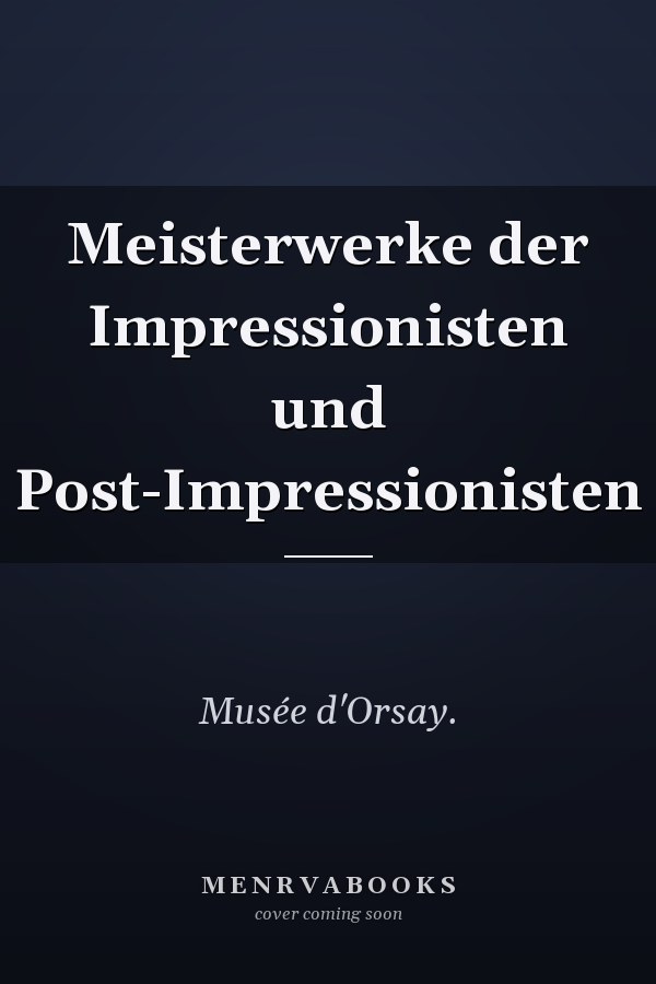 Meisterwerke der Impressionisten und Post-Impressionisten