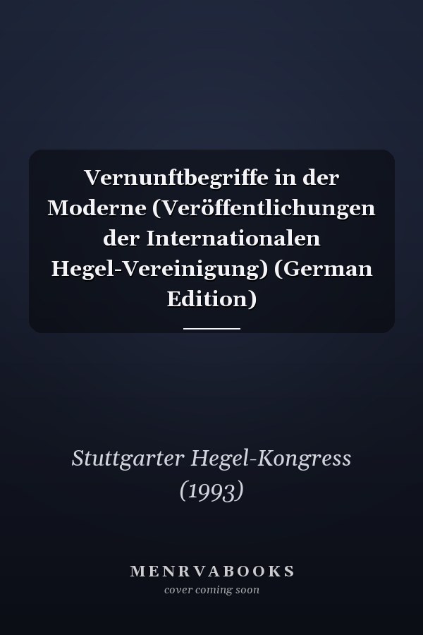 Vernunftbegriffe in der Moderne (Veröffentlichungen der Internationalen Hegel-Vereinigung) (German Edition)