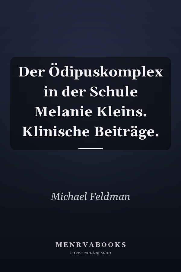 Der Ödipuskomplex in der Schule Melanie Kleins. Klinische Beiträge.