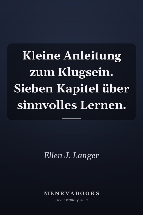 Kleine Anleitung zum Klugsein. Sieben Kapitel über sinnvolles Lernen.