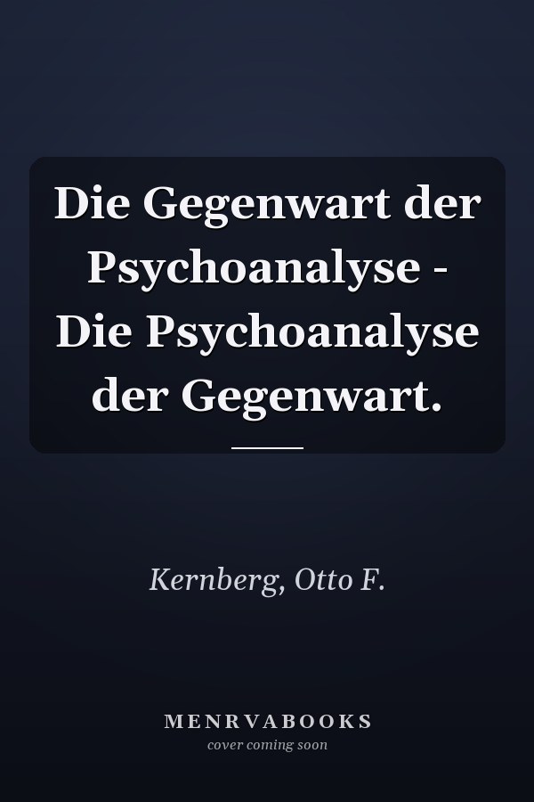 Die Gegenwart der Psychoanalyse - Die Psychoanalyse der Gegenwart.