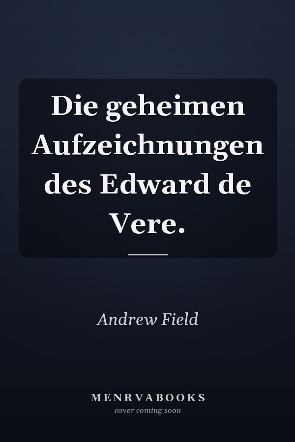 Die geheimen Aufzeichnungen des Edward de Vere.