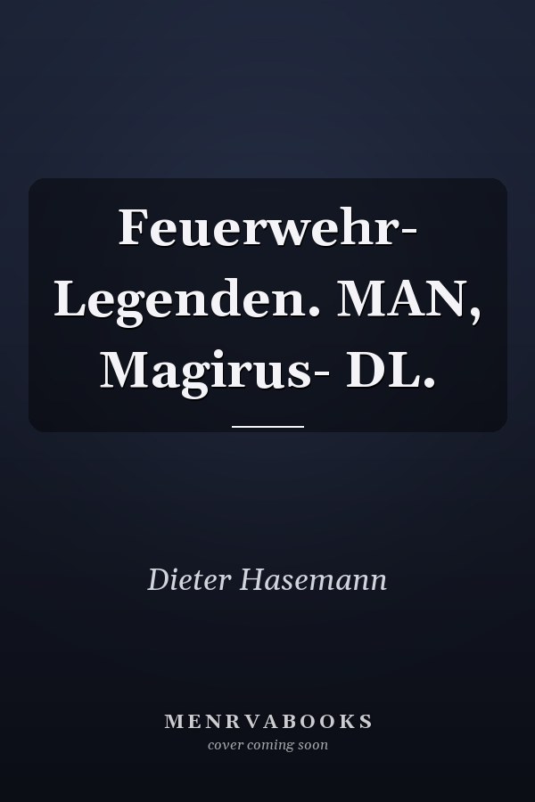 Feuerwehr- Legenden. MAN, Magirus- DL.