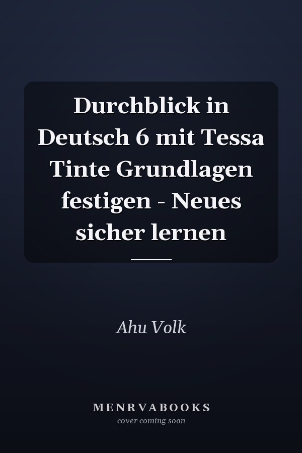 Durchblick in Deutsch 6 mit Tessa Tinte Grundlagen festigen - Neues sicher lernen