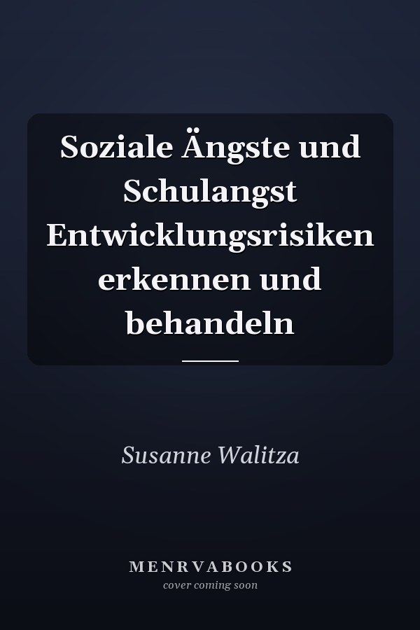 Soziale Ängste und Schulangst Entwicklungsrisiken erkennen und behandeln